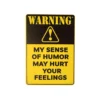 Sense of Humor Humorous Metal Sign 15x20cm 1pc
